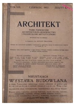 Architekt. Pismo poświęcone architekturze, budownictwu i przemysłowi artystycznemu, zeszyt 6, 1907 r.