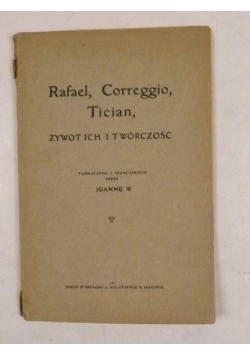 Rafael, Correggio, Tician, żywot ich i twórczość, 1911 r.