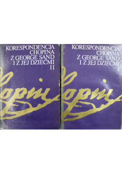 Korespondencja Chopina z George Sand i z jej dziećmi tom 1 i 2
