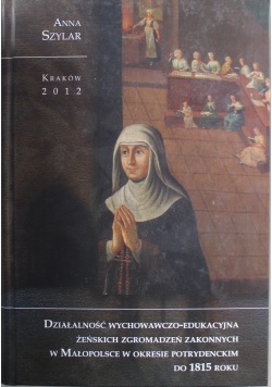 Działalność wychowawczo edukacyjna żeńskich zgromadzeń zakonnych w Małopolsce w okresie potrydenckim do 1815 roku