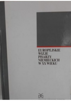Europejskie wizje pisarzy niemieckich w XX wieku