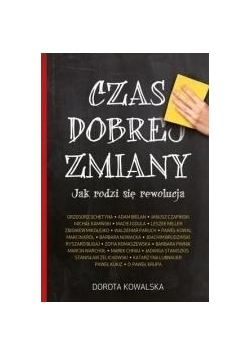 Czas dobrej zmiany. Jak rodzi się rewolucja