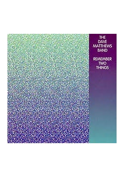 The dave matthews band. Remember two things