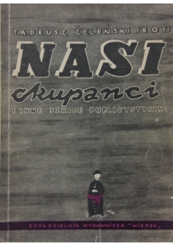Nasi Okupanci i inne szkice publicystyczne 1946 r.