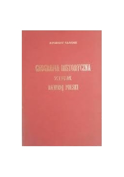 Geografia Historyczna Ziem Dawnej Polski reprint z 1903r.