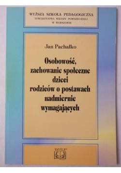 Osobowość, zachowanie społeczne dzieci rodziców o postawach nadmiernie wymagających