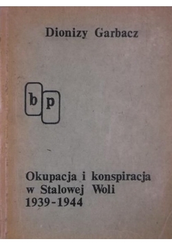 Okupacja i konspiracja w Stalowej Woli 1939 do 1944 autograf Garbacz