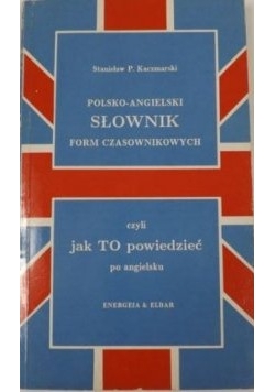 Polsko-angielski słownik form czasownikowych czyli jak TO powiedzieć po angielsku