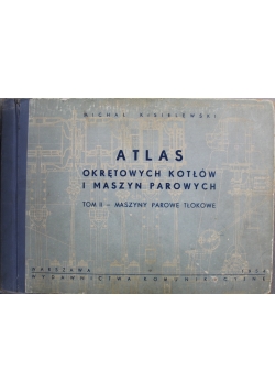 Atlas okrętowych kotłów i maszyn parowych Tom II Maszyny parowe tłokowe