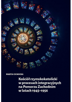 Kościół rzymskokatolicki w procesach integracyjnych na Pomorzu Zachodnim w latach 1945-1956