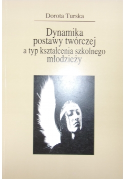 Dynamika postawy twórczej a typ kształcenia szkolnego młodzieży