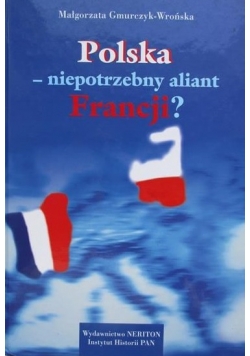 Polska - niepotrzebny aliant Francji?