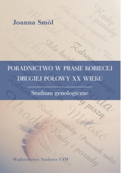 Poradnictwo w prasie kobiecej drugiej połowy XX wieku Studium genologiczne