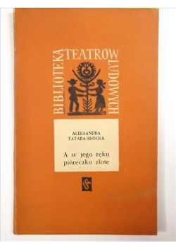 A w jego ręku pióreczko złote