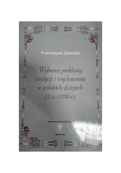 Wybrane problemy tradycji i wychowania w polskich dziejach