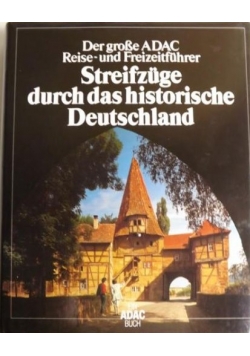 Streifzüge durch das historische Deutschland. Der große ADAC Reise- und Freizeitführer