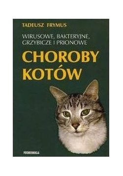 Wirusowe, bakteryjne grzybicze i prionowe choroby kotów