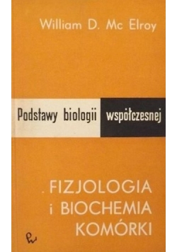 Podstawy biologii współczesnej. Fizjologia i biochemia komórki