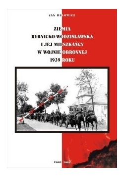 Ziemia rybnicko-wodzisławska i jej mieszkańcy w wojnie obronnej 1939 roku