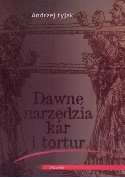 Dawne narzędzia kar i tortur