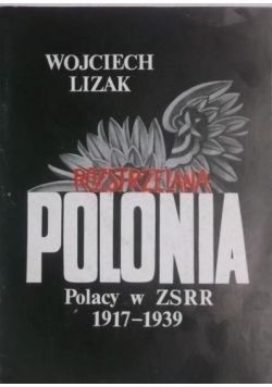 Rozstrzelana Polonia  Polacy w ZSRR 1917 1939