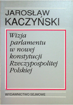 Wizja parlamentu w nowej konstytucji Rzeczypospolitej Polskiej