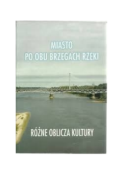 Miasto po obu brzegach rzeki. Różne oblicza kultury