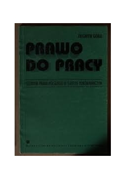 Prawo do pracy. Studium prawa Polskiego w świetle porównawczym