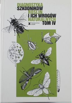 Diagnostyka szkodników roślin i ich wrogów naturalnych tom IV