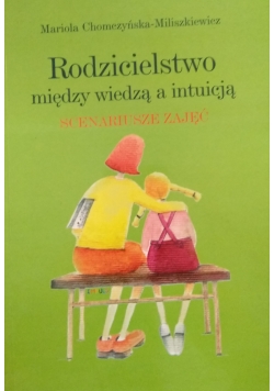 Rodzicielstwo między wiedzą a intuicją