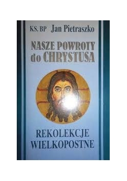 Nasze powroty do Chrystusa