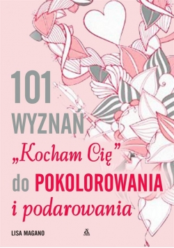101 wyznań "Kocham Cię" do pokolorania i podarowan