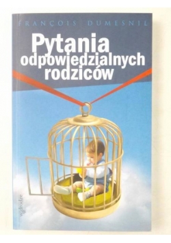 Dumesnil Francois - Pytania odpowiedzialnych rodziców