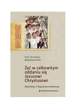 Żyć w całkowitym oddaniu się Jezusowi Chrystusowi
