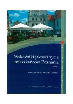Wskaźniki jakości życia mieszkańców Poznania, Tom I