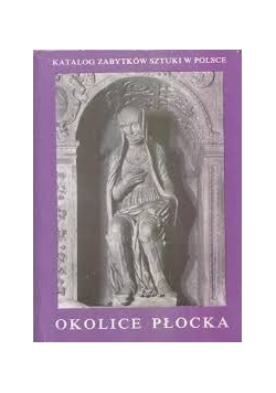 Katalog zabytków sztuki w Polsce. Okolice Płocka, zeszyt 15