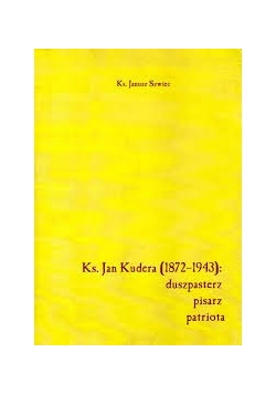 Ks. Jan Kudera Duszpasterz,pisarz,patriota