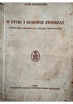 O życiu i budowie zwierząt. Podręcznik zoologii dla  I klasy gimnazjum,  1937 r.