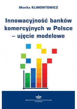 Innowacyjność banków komercyjnych w Polsce ujęcie modelowe