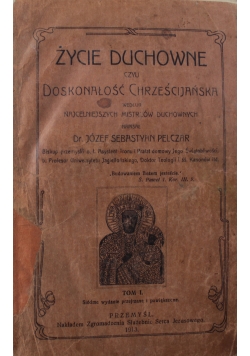 Życie duchowne czyli Doskonałość chrześcijańska Tom I 1913 r