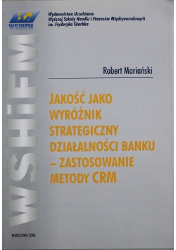 Jakość jako wyróżnik strategiczny działalności banku zastosowanie metody CRM