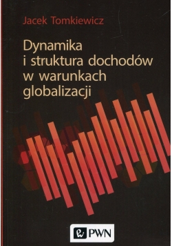 Dynamika i struktura dochodów w warunkach globalizacji