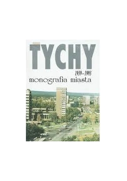 Tychy 1939-1993. Monografia miasta
