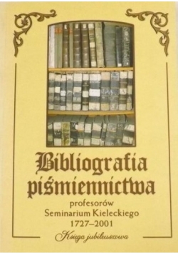Bibliografia piśmiennictwa profesorów Seminarium Kieleckiego 1727-2001