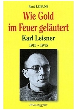 Wie Gold im Feuer gelautert: Karl Leisner 1915-1945