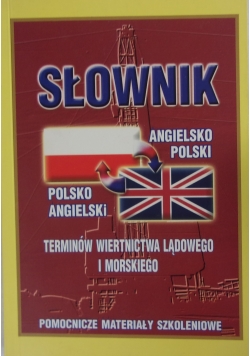 Słownik Angielsko-Polski ,Polsko -Angielski Terminów wiertnictwa lądowego i morskiego
