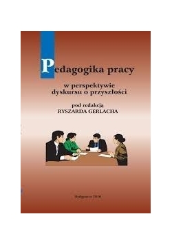 Pedagogika pracy w perspektywie dyskursu o przyszłości