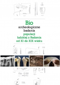 Bioarcheologiczne badania populacji ludzkiej z Radomia od XI do XIX wieku