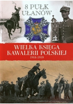 Wielka Księga Kawalerii Polskiej 1918 1939 Tom 11