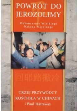 Powrót Do Jerozolimy. Dokończenie Wielkiego Nakazu Misyjnego